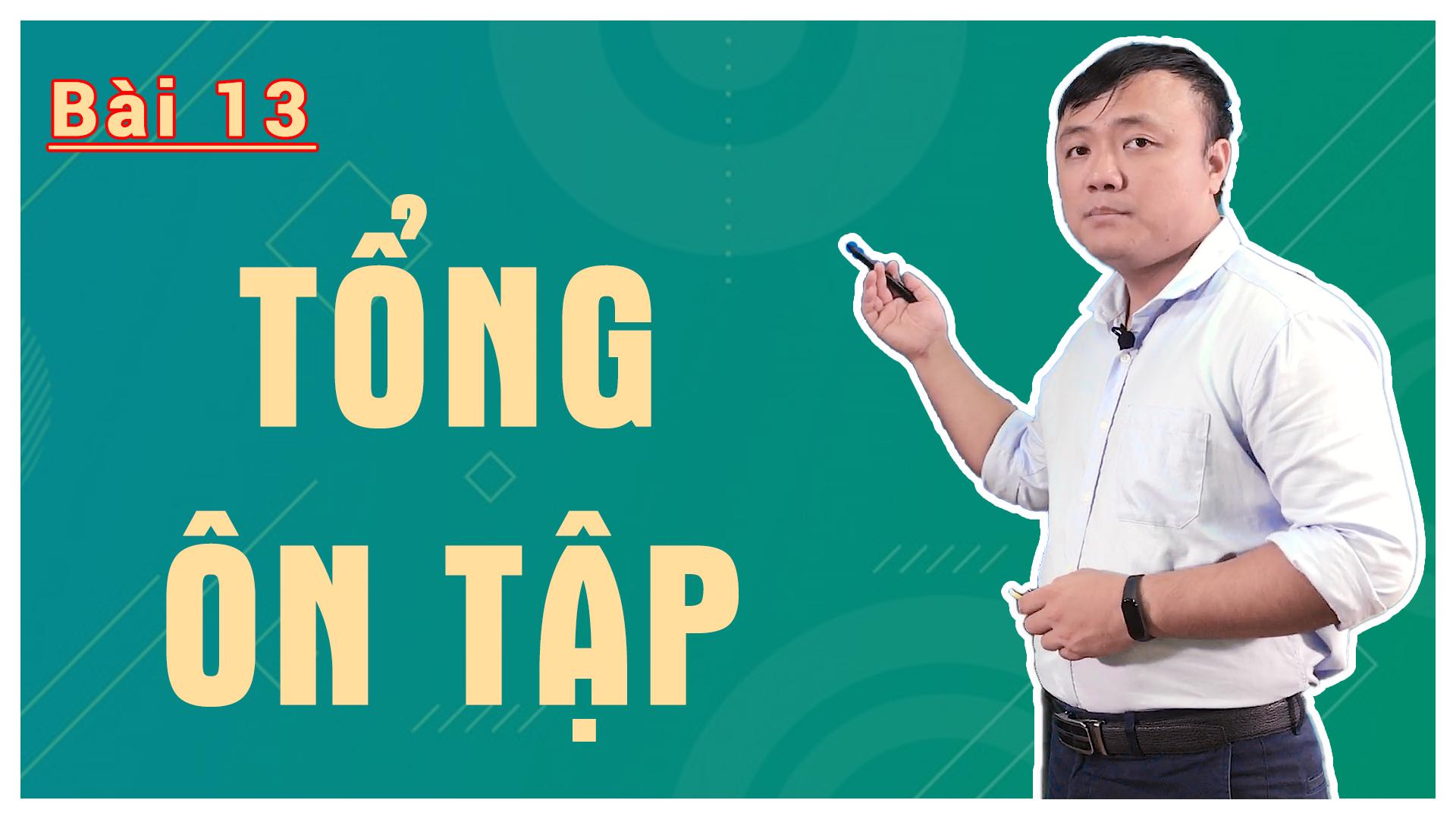 Bài 13: Tổng Ôn Tập